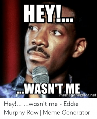 hey-wasnt-me-memegenerator-net-hey-wasnt-me-eddie-murphy-50967316.png