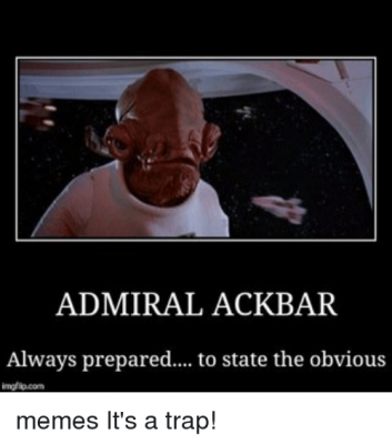 admiral-ackbar-always-prepared-to-state-the-obvious-memes-its-10164777.png